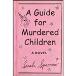 کتاب A Guide for Murdered Children اثر Sarah Sparrow انتشارات Blue Rider Press