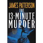 کتاب The 13-Minute Murder  اثر James Patterson and Shan Serafin انتشارات Grand Central Publishing