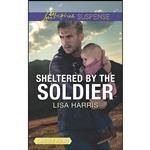 کتاب Sheltered by the Soldier  اثر Lisa Harris and Lisa Harris انتشارات Love Inspired Suspense Larger Print