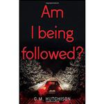 کتاب Am I Being Followed  اثر G. M. Hutchison انتشارات Matador