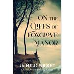 کتاب On the Cliffs of Foxglove Manor اثر Jaime Jo Wright انتشارات Bethany House Publishers
