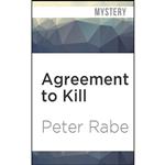 کتاب Agreement to Kill اثر Peter Rabe and Brian Holsopple انتشارات Audible Studios on Brilliance Audio