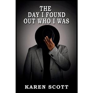 کتاب The Day I Found Out Who I Was اثر Karen Scott انتشارات Fruition Publishing Concierge Services