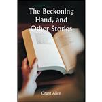 کتاب The Beckoning Hand, and Other Stories اثر Grant Allen انتشارات تازه ها