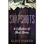 کتاب Snapshots اثر Eliot Parker انتشارات Morgan James Fiction