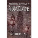 کتاب Further Little-Known Cases of Sherlock Holmes اثر Arthur Hall انتشارات MX Publishing