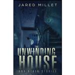 کتاب The Unwinding House and Other Stories اثر Jared Millet انتشارات تازه ها