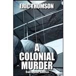 کتاب A Colonial Murder  اثر Eric Thomson انتشارات Sanddiver Books