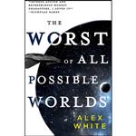 کتاب The Worst of All Possible Worlds  اثر Alex White انتشارات Orbit