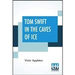 کتاب Tom Swift In The Caves Of Ice اثر Victor Appleton انتشارات Lector House