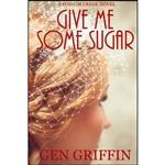 کتاب Give Me Some Sugar  اثر Gen Griffin انتشارات تازه ها