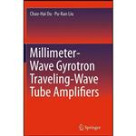 کتاب Millimeter-Wave Gyrotron Traveling-Wave Tube Amplifiers اثر Chao-Hai Du and Pu-Kun Liu انتشارات Springer