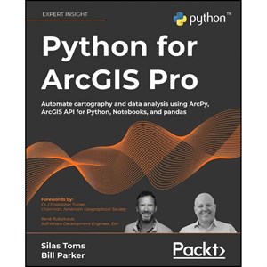 کتاب Python for ArcGIS Pro اثر جمعی از نویسندگان انتشارات Packt Publishing