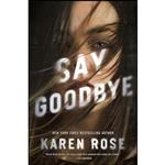 کتاب Say Goodbye  اثر Karen Rose انتشارات Berkley