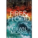 کتاب Fire & Flood اثر Dawn Morris انتشارات Morgan James Fiction