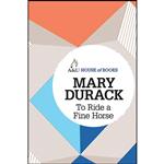 کتاب To Ride a Fine Horse  اثر Mary Durack انتشارات House of Books