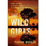 کتاب The Wild Girls اثر Phoebe Morgan انتشارات William Morrow Paperbacks