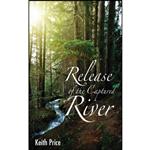 کتاب Release of the Captured River اثر Keith Price انتشارات Grosvenor House Publishing Limited