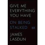 کتاب Give Me Everything You Have اثر James Lasdun انتشارات Farrar, Straus and Giroux