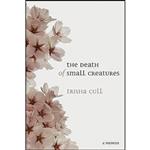 کتاب The Death of Small Creatures اثر Trisha Cull انتشارات Nightwood Editions