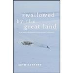 کتاب Swallowed by the Great Land اثر Seth Kantner انتشارات Mountaineers Books