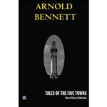 کتاب Tales Of The Five Towns  اثر Arnold Bennett انتشارات House of Stratus