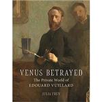 Venus Betrayed: The Private World of Edouard Vuillard 