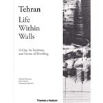 Tehran - Life Within Walls: : A City, Its Territory, and Forms of Dwelling