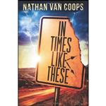 کتاب In Times Like These اثر Nathan Van Coops انتشارات تازه ها
