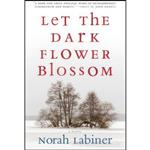 کتاب Let the Dark Flower Blossom اثر Norah Labiner انتشارات Coffee House Press