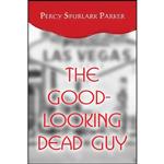 کتاب The Good-Looking Dead Guy اثر Percy Spurlark Parker انتشارات PublishAmerica