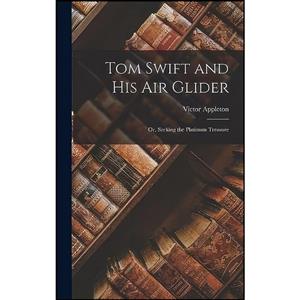 کتاب Tom Swift and His Air Glider اثر Victor Appleton II انتشارات Legare Street Press