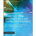 کتاب Semiconductor Nanomaterials for Flexible Technologies اثر Yugang Sun and John A. Rogers انتشارات William Andrew