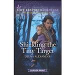 کتاب Shielding the Tiny Target  اثر Deena Alexander انتشارات Love Inspired Suspense Larger Print