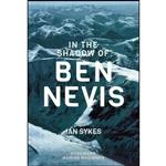 کتاب In The Shadow Of Ben Nevis اثر Ian A. Sykes انتشارات Baton Wicks Publications