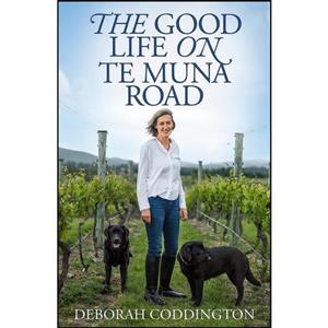 کتاب The Good Life on Te Muna Road اثر Deborah Coddington انتشارات Random House, New Zealand 