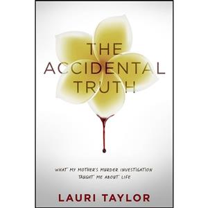 کتاب The Accidental Truth اثر Lauri Taylor and Candice DeLong انتشارات SelectBooks 