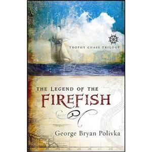 کتاب The Legend of the Firefish اثر Bryan Polivka انتشارات Harvest House Publishers 