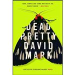 کتاب Dead Pretty  اثر David Mark انتشارات Blue Rider Press