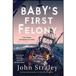 کتاب Babys First Felony  اثر John Straley انتشارات Soho Crime