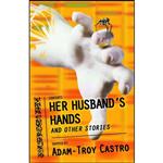 کتاب Her Husband’s Hands and Other Stories اثر Adam-Troy Castro انتشارات Prime Books