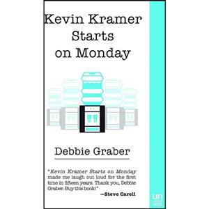 کتاب Kevin Kramer Starts on Monday اثر Debbie Graber انتشارات The Unnamed Press 