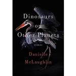 کتاب Dinosaurs on Other Planets اثر Danielle McLaughlin انتشارات Random House