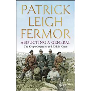 کتاب Abducting A General اثر Patrick Leigh Fermor انتشارات John Murray Publishers Ltd 