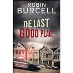 کتاب The Last Good Place  اثر Robin Burcell انتشارات تازه ها