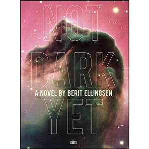 کتاب Not Dark Yet اثر Berit Ellingsen انتشارات Two Dollar Radio 