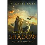 کتاب Under the Wolfs Shadow اثر A. Katie Rose انتشارات تازه ها