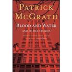 کتاب Blood and Water and Other Stories اثر Patrick McGrath انتشارات تازه ها