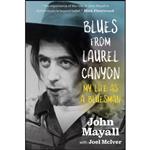 کتاب Blues From Laurel Canyon اثر John Mayall and Joel McIver انتشارات Omnibus Press