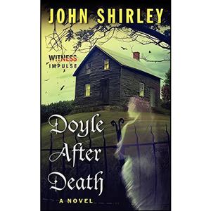 کتاب Doyle After Death اثر John Shirley انتشارات Witness Impulse